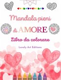 Mandala pieni di amore   Libro da colorare per tutti   Mandala unici fonte di infinita creatività, amore e pace