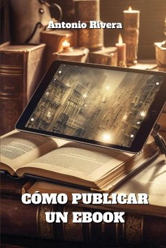 Cómo Publicar Un eBook - Rivera, Antonio