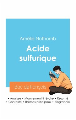 Réussir son Bac de français 2024 : Analyse du roman Acide sulfurique de Amélie Nothomb - Nothomb, Amélie