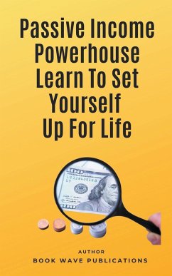 Passive Income Powerhouse Learn To Set Yourself Up For Life - Publications, Book Wave