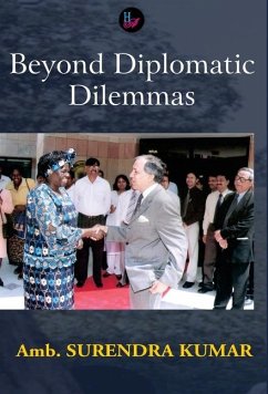 Beyond Diplomatic Dilemmas - Kumar, Amb. Surendra