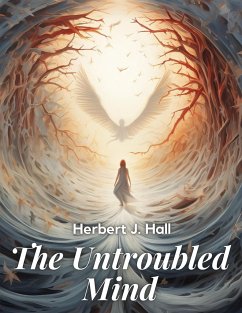 The Untroubled Mind - Herbert J. Hall