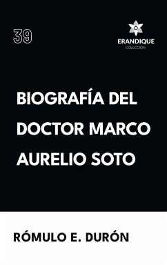 Biografía del Doctor Marco Aurelio Soto - Durón, Rómulo E.