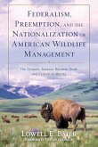 Federalism, Preemption, and the Nationalization of American Wildlife Management