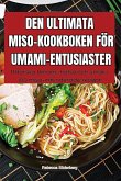 DEN ULTIMATA MISO-KOOKBOKEN FÖR UMAMI-ENTUSIASTER