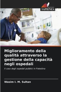 Miglioramento della qualità attraverso la gestione della capacità negli ospedali - Sultan, Wasim I. M.