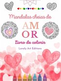 Mandalas cheias de amor Livro de colorir para todos Mandalas exclusivas fonte de criatividade, amor e paz sem fim