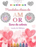 Mandalas cheias de amor   Livro de colorir para todos   Mandalas exclusivas fonte de criatividade, amor e paz sem fim