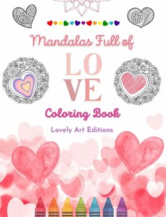 Mandalas Full of Love Coloring Book for Everyone Unique Mandalas Source of Infinite Creativity, Love and Peace - Editions, Lovely Art