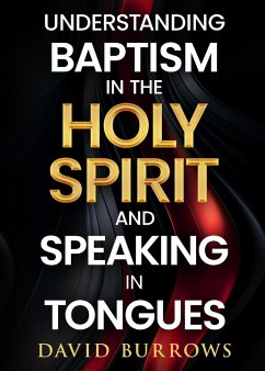 Understanding the Baptism of the Holy Spirit and Speaking in Tongues - Burrows, David