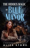 The Hidden Magic of Blue Manor: A Paranormal Cozy Mystery (eBook, ePUB)