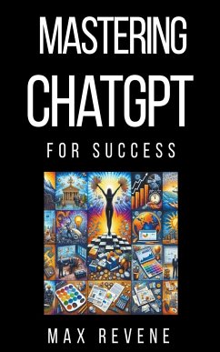 Mastering ChatGPT for Success - Revene, Max