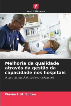 Melhoria da qualidade através da gestão da capacidade nos hospitais - Sultan, Wasim I. M.