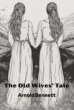 The Old Wives' Tale (Annotated) - Bennett, Arnold