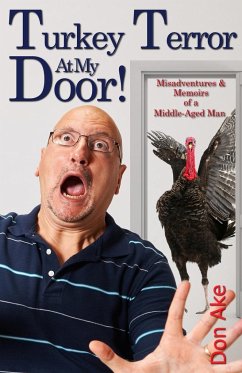 Turkey Terror At My Door! - Misadventures & Memoirs of a Middle-Aged Man - Ake, Don