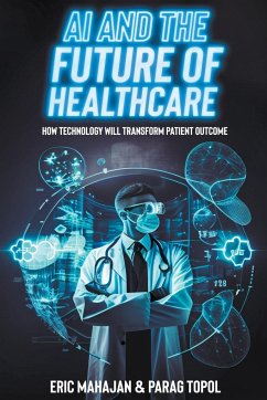 AI and the Future of Healthcare - Mahajan, Eric; Topol, Parag