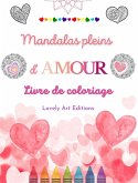 Mandalas pleins d'amour   Livre de coloriage pour tous   Mandalas uniques source de créativité infinie et d'amour