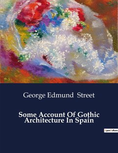 Some Account Of Gothic Architecture In Spain - Street, George Edmund