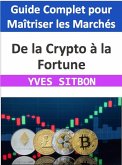 De la Crypto à la Fortune : Guide Complet pour Maîtriser les Marchés des Crypto monnaies (eBook, ePUB)