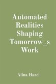 Automated Realities Shaping Tomorrow_s Work