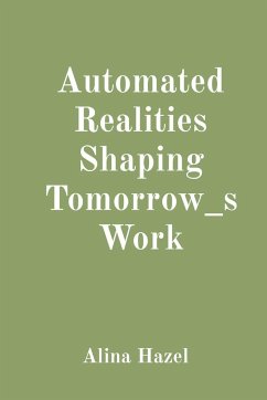 Automated Realities Shaping Tomorrow_s Work - Hazel, Alina