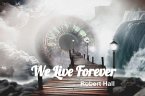 We Live Forever (eBook, ePUB)