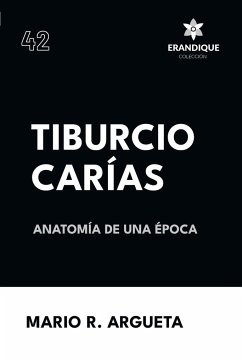 Tiburcio Carías Anatomía de una Época - Argueta, Mario R.