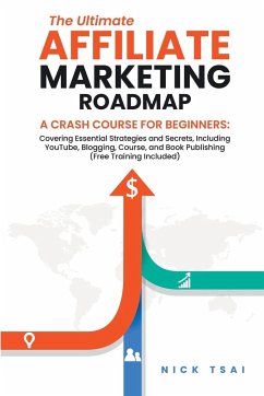 The Ultimate Affiliate Marketing Roadmap A Crash Course for Beginners - Tsai, Nick