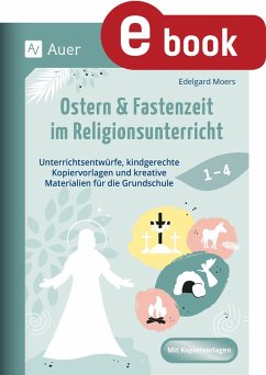 Ostern & Fastenzeit im Religionsunterricht 1-4 (eBook, PDF) - Moers, Edelgard