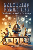 Balancing Family Life: Strategies for Modern Parenting (Family and Parenting Dynamics, #2) (eBook, ePUB)