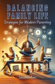 Balancing Family Life: Strategies for Modern Parenting (Family and Parenting Dynamics, #2) (eBook, ePUB) Balancing Family Life: Strategies for Modern Parenting (Family and Parenting Dynamics, #2) (eBook, ePUB)