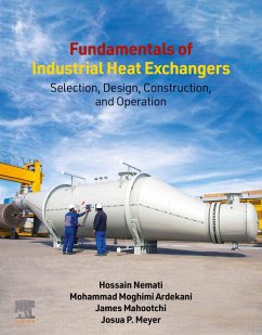 Fundamentals of Industrial Heat Exchangers (eBook, ePUB) - Nemati, Hossain; Ardekani, Mohammad Moghimi; Mahootchi, James; Meyer, Josua P.