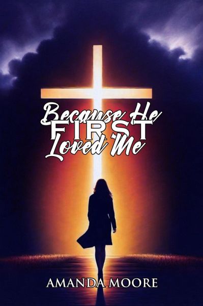 Because He First Loved Me (eBook, ePUB) Because He First Loved Me (eBook, ePUB)
