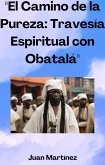 &quote;El Camino de la Pureza: Travesía Espiritual con Obatalá&quote; (eBook, ePUB)