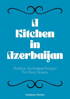 Cover A Kitchen in Azerbaijan: Modern Azerbaijani Recipes For Every Season (eBook, ePUB)