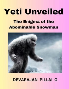 Yeti Unveiled: The Enigma of the Abominable Snowman (eBook, ePUB) - G, Devarajan Pillai