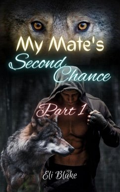 My Mate's Second Chance: Part 1 (My Mate's Second Chance Trilogy, #1) (eBook, ePUB) - Blake, Eli