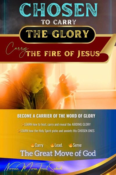 Chosen to Carry the Glory - Carry the Fire of Jesus (eBook, ePUB) Chosen to Carry the Glory - Carry the Fire of Jesus (eBook, ePUB)