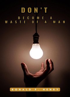 Dont Become A Waste of A Man (eBook, ePUB) - Henry, Ronald F