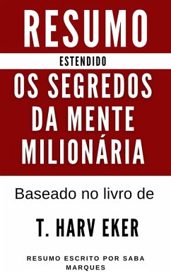 Os Segredos da Mente Milionária - Resumo Estendido - Baseado no livro de T. Harv Eker (eBook, ePUB) - Marques, Saba