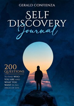 Self Discovery Journal: 200 Questions to Find Who You Are and What You Want in All Areas of Life (eBook, ePUB) - Confienza, Gerald