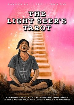 The Light Seer's Tarot: Meaning of Cards in Love, Relationships, Work, Money, Destiny, Profession, Places, Objects, Advice and Warnings (eBook, ePUB) - Lee, Alexander; Sova, Maria