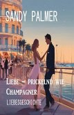 Liebe - prickelnd wie Champagner: Liebesgeschichte (eBook, ePUB)