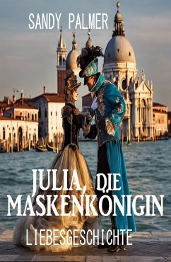 Julia, die Maskenkönigin: Liebesgeschichte (eBook, ePUB) - Palmer, Sandy