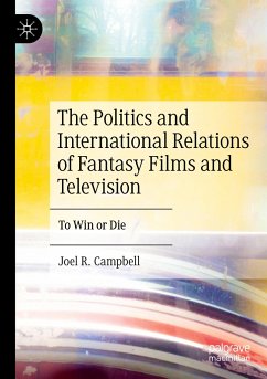The Politics and International Relations of Fantasy Films and Television - Campbell, Joel R.