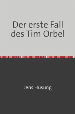 Der erste Fall des Tim Orbel - Husung, Jens