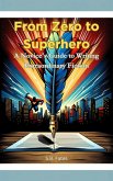 From Zero to Superhero: A Novice's Guide to Writing Extraordinary Fiction (Genre Writing Made Easy) (eBook, ePUB)