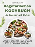 Vegetarisches Kochbuch für Teenager mit Bildern (eBook, ePUB)