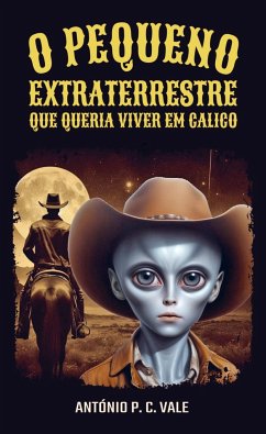 O pequeno extraterrestre que queria viver em Calico - António P. C. Vale