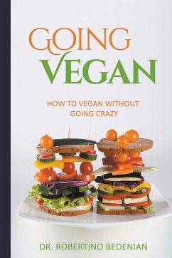 Going Vegan - How To Vegan Without Going Crazy - Bedenian, Robertino